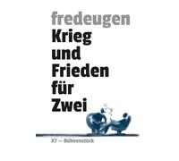Krieg und Frieden für Zwei: Ein Bühnenstück