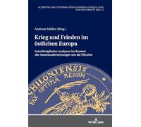 Krieg und Frieden im östlichen Europa; Interdisziplinäre Analysen im Kontext der Auseinandersetzungen um die Ukraine: 13 (Schriften Des Zentrums Fuer Osteuropa-Studien (Zos) Der Univ)