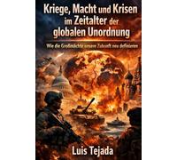 Kriege, Macht und Krisen im Zeitalter der globalen Unordnung: Wie die Großmächte unsere Zukunft neu definieren