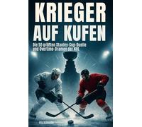 Krieger auf Kufen: Die 43 größten Stanley-Cup-Duelle und Overtime-Dramen der NHL