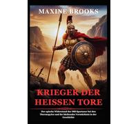 KRIEGER DER HEISSEN TORE: Der epische Widerstand der 300 Spartaner bei den Thermopylen und ihr bleibendes Vermächtnis in der Geschichte