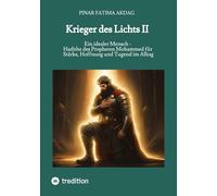 Krieger des Lichts II: Ein idealer Mensch - Hadithe des Propheten Mohammed für Stärke, Hoffnung und Tugend im Alltag