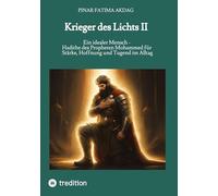 Krieger des Lichts II: Ein idealer Mensch - Hadithe des Propheten Mohammed für Stärke, Hoffnung und Tugend im Alltag