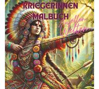 Kriegerinnen Malbuch: Mythische Kriegerinnen aus allen Welten- Ein episches Ausmalbuch für Erwachsene mit detailreichen, kulturell inspirierten Fantasy-Motiven.