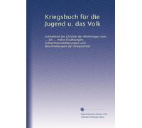 Kriegsbuch für die Jugend u. das Volk: enthaltend die Chronik des Weltkrieges vom ... bis ... nebst Erzählungen, Schlachtenschilderungen und Beschreibungen der Kriegsmittel: Volume 4