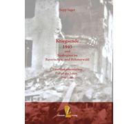 Kriegsende 1945 und Neubeginn im Bayerischen- und Böhmerwald: Eine Dokumentation über die Jahre 1945-46