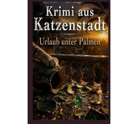 Krimi aus Katzenstadt - Urlaub unter Palmen: Ein Katzenkrimi mit Tiger und Abby