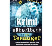 Krimi Rätselbuch für Teenager: Löse spannende Rätsel und teste deine Fähigkeiten zur Aufklärung von Verbrechen