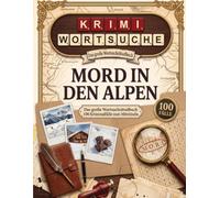 Krimi Wortsuche: Mord in den Alpen: Das große Wortsuchrätselbuch mit 100 Kriminalfällen zum Miträtseln - Spannendes Rätsel-Geschenk für Detektiv- & Cosy-Crime-Fans