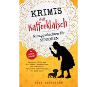 Krimis statt Kaffeeklatsch: Kurzgeschichten für Senioren, Spannende Fälle zum Mitfiebern, Verdächtigen und Schmunzeln: Fesselndes Lesevergnügen für gute Laune | in großer Schrift