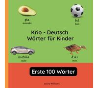 Krio - Deutsch Wörter für Kinder - Erste 100 Wörter: Krio Lernen für Kinder und Anfänger - Zweisprachiges Bilderbuch auf Krio mit deutschen Übersetzungen (Zweisprachige Kinderbücher (Deutsch-Krio))