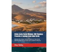 Kriola Carbo Verde Wisdom: 200 Timeless Proverbs & Sayings from Cabo Verde: Discover the Unique Cultural Proverbs of Cabo Verde, Blending West African ... Influence (The World Wisdom Archive)