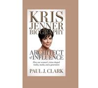 KRIS JENNER BIOGRAPHY: ARCHITECT OF INFLUENCE How One Woman’s Vision Shaped Reality, Media, and a Generation