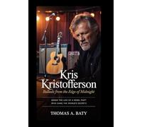 Kris Kristofferson: Ballads from the Edge of Midnight: Inside the Life of a Rebel Poet Who Sang the World’s Secrets