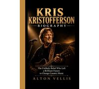 KRIS KRISTOFFERSON BIOGRAPHY: The Unlikely Rebel Who Left a Brilliant Future to Change Country Music