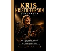 KRIS KRISTOFFERSON BIOGRAPHY: The Unlikely Rebel Who Left a Brilliant Future to Change Country Music