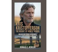 Kris Kristofferson: The Weight of Honest Words: How One Man Turned Life’s Rough Edges into Lasting Echoes