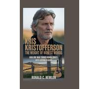 Kris Kristofferson: The Weight of Honest Words: How One Man Turned Life’s Rough Edges into Lasting Echoes
