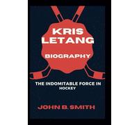 KRIS LETANG BIOGRAPHY: The Indomitable Force In Hockey