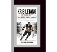KRIS LETANG BIOGRAPHY: The Warrior in Black and Gold - How One Defenseman Defined an Era of Pittsburgh Hockey.