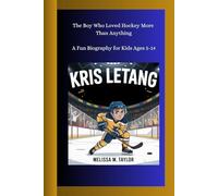 KRIS LETANG: The Boy Who Loved Hockey More Than Anything A Fun Biography for Kids Ages 5-14