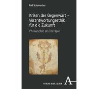 Krisen der Gegenwart - Verantwortungsethik für die Zukunft: Philosophie als Therapie