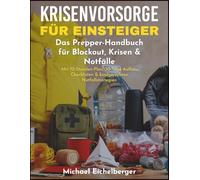 KRISENVORSORGE FÜR EINSTEIGER: Das Prepper-Handbuch für Blackout, Krisen & Notfälle Mit 72-Stunden-Plan, 30-Tage-Aufbau, Checklisten & kindgerechten Notfallstrategien