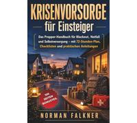 KRISENVORSORGE FÜR EINSTEIGER: Das Prepper-Handbuch für Einsteiger und Familien - Sicher vorbereitet auf Blackout, Notfall und Selbstversorgung. Inklusive 72-Stunden-Plan und Checklisten