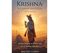 Krishna A Character Study (The Art of Living): Ancient Wisdom for Modern Life from the Teachings of Krishna