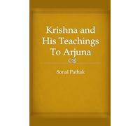 Krishna and His Teachings To Arjuna