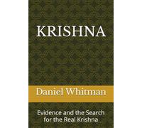 Krishna: Evidence and the Search for the Real Krishna (The Historical Inquiry Series)