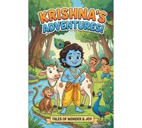 Krishna’s Adventures!: Tales of Wonder & Joy - A Magical Journey of Friendship, Kindness, and Divine Play