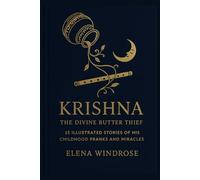 Krishna: The Divine Butter Thief: 15 Illustrated Stories of His Childhood Pranks and Miracles
