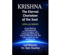KRISHNA-The Eternal Charioteer of the Soul - BOOK-I: From Birth to Mahasamadhi: The Complete Life, Teachings Miracles & Eternal Wisdom with 108 Life Lessons for the Modern Era