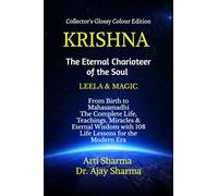 KRISHNA-The Eternal Charioteer of the Soul - BOOK-I: From Birth to Mahasamadhi: The Complete Life, Teachings Miracles & Eternal Wisdom with 108 Life Lessons for the Modern Era
