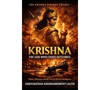 KRISHNA - THE GOD WHO CHOSE OUTCOMES: Power, Dharma, and the Cost of Divine Intelligence