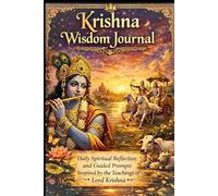 Krishna Wisdom Journal: Daily Spiritual Reflection and Guided Prompts Inspired by the Teachings of Lord Krishna