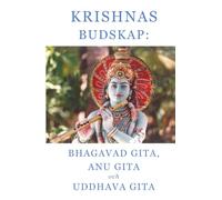 Krishnas budskap: Bhagavad Gita, Anu Gita och Uddhava Gita