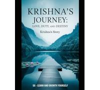 Krishna's Journey_ Love, Duty, and Destiny: Krishna's Story ( English )