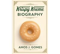 Krispy Kreme Biography: The Melt-in-Your-Mouth Saga of Freshness, Fortune, and Unbreakable Resilience