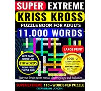 Kriss Kross Puzzle Book for Adults - Super Extreme Level | 110 Words per Puzzle | LARGE PRINT | BOOK-2: 100 Puzzles - Criss Cross (Kriss Kross) ... Words Across Completely Different Topics