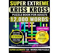 Kriss Kross Puzzle Book for Adults - Super Extreme Level | 120 Words per Puzzle | LARGE PRINT |: 100 Puzzles - Criss Cross (Kriss Kross) Crossword ... Words Across Completely Different Topics