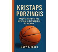 Kristaps Porziņģis: Passion, precision, and greatness in the world of basketball