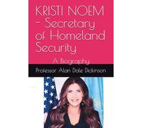 KRISTI NOEM - Secretary of Homeland Security: A Biography