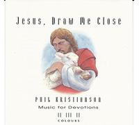 Kristianson, Phil - Jesus Draw Me Close: Solo Pi