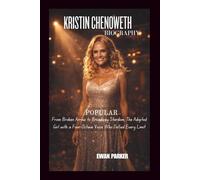 KRISTIN CHENOWETH BIOGRAPHY: Popular: From Broken Arrow to Broadway Stardom, The Adopted Girl with a Four-Octave Voice Who Defied Every Limit