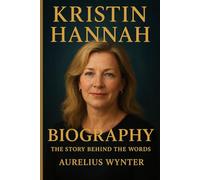 KRISTIN HANNAH BIOGRAPHY: THE STORY BEHIND THE WORDS