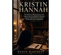 KRISTIN HANNAH: The Life Story, Writing Journey, and Literary Rise of the Beloved Historical Fiction Author Behind Acclaimed Novels and Screen Adaptations