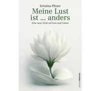 Kristina Pfiste Meine Lust ist … anders: Eine neue Sicht auf Lust un (Tapa dura)