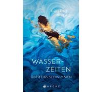 Kristine Bilkau Wasserzeiten: Über das Schwimmen (Tapa dura)
